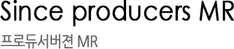 Since producers MR